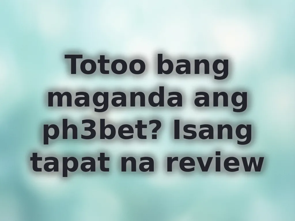 Totoo bang maganda ang ph3bet? Isang tapat na review