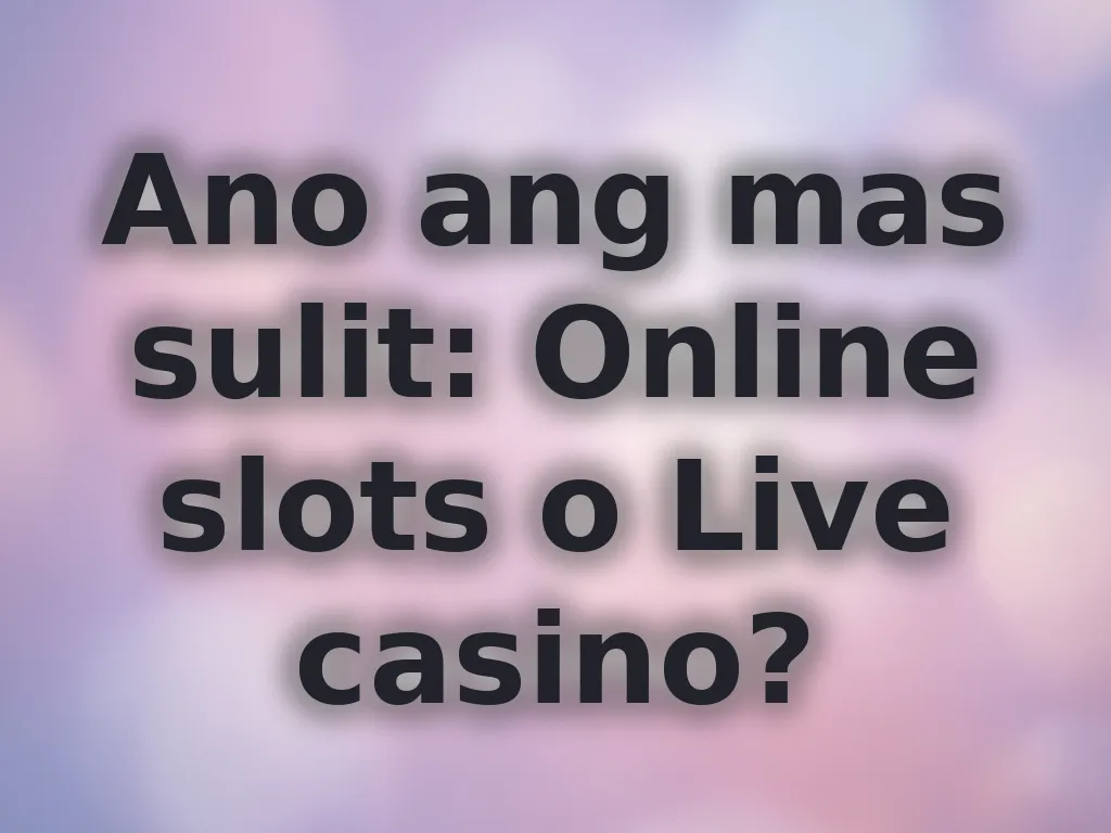 Ano ang mas sulit: Online slots o Live casino?